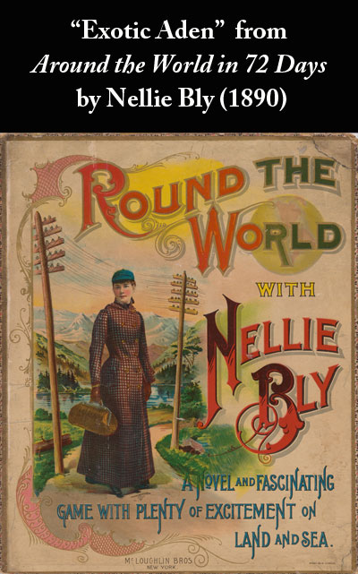 Nellie Bly's story Exotic Aden from Around the World in Seventy-Two Days (1890)
